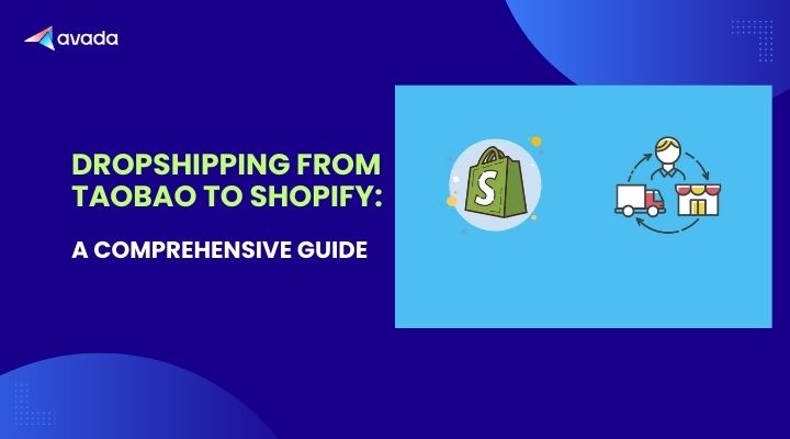 Dropshipping from Taobao to Shopify: A Comprehensive Guide